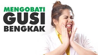 Ini Cara Mengobati Gusi Bengkak Penyebab dan Gejala nya Menurut Dokter [upl. by Stevena]