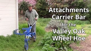 Attachments Carrier Bar for the Valley Oak Wheel Hoe [upl. by Afirahs]