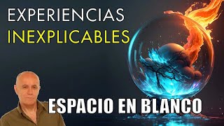 Experiencias Inexplicables  Espacio en Blanco Nostálgicos [upl. by Novled837]