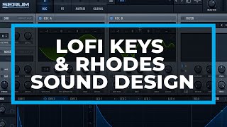 Lofi Synth amp Rhodes Piano  Serum Sound Design Tutorial [upl. by Fairfax]