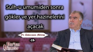 Sulhu umumiden sonra gökler ve yer hazinelerini açacak  On Dokuzuncu Mektup  19  Abdullah Aymaz [upl. by Ingar]