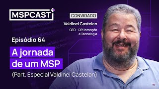 A Jornada de um MSP Part especial Valdinei Castelan  MSP Cast 64 [upl. by Kho768]