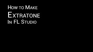 How to make Extratone FL Studio Tutorial [upl. by Kittie387]