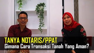 TANYA NOTARISPPAT Gimana Caranya Transaksi Tanah Yang Aman [upl. by Yrehcaz]