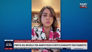 Preta Gil revela ter amputado o reto durante tratamento contra câncer [upl. by Bik]