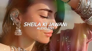 Sheila Ki Jawani  Audio  Edit🌚🎧🪄 [upl. by Teferi452]