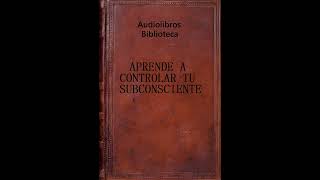 Audiolibro APRENDE A CONTROLAR TU SUBCONSCIENTEV103 [upl. by Eillah175]