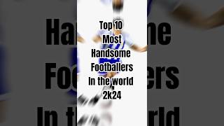 Top 10 most handsome footballers in the world [upl. by Anedal429]