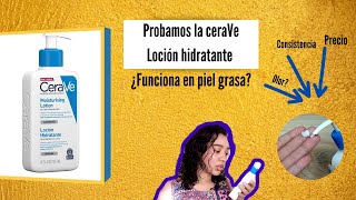 Probamos la ceraVe loción hidratante ¿FUNCIONA en piel GRASA precio consistencia olor [upl. by Leddy]