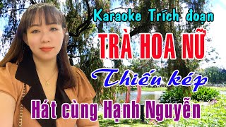 Karaoke trích đoạn TRÀ HOA NỮ  THIẾU KÉP Hát cùng Hạnh Nguyễn [upl. by Josephine]