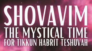 SHOVAVIM The Mystical Time for Tikkun HaBrit Teshuvah [upl. by Vernon869]