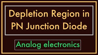 Depletion Region in PN Junction Diode  Analog Electronics [upl. by O'Grady215]