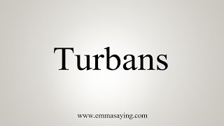 How To Say Turbans [upl. by Nnyledam]