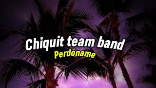 Chiquito Team Band  perdóname Letraslyrics [upl. by Pals27]