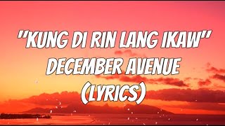 December Avenue  Kung Di Rin Lang Ikaw Lyrics [upl. by Sadowski]