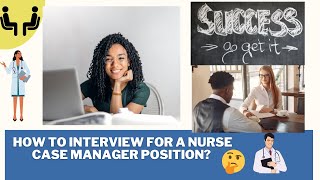 How to Interview for a Nurse Case Manager position [upl. by Lacefield]