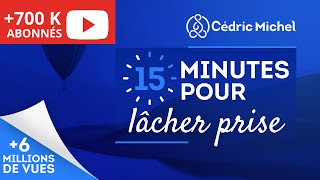 15 min POUR LÂCHER PRISE méditation guidée 🎧🎙 Cédric Michel [upl. by Hajidak]