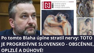 Po tomto Blaha úplne stratil nervy TOTO JE PROGRESÍVNE SLOVENSKO  OBSCÉNNE OPLZLÉ A DÚHOVÉ [upl. by Ellehsor]