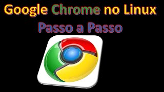 Google Chrome Linux  Instalação Passo a Passo [upl. by Ranilopa]