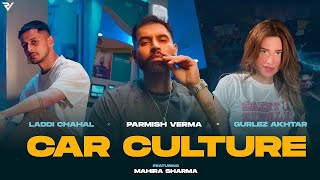 Car Culture Official Video  Laddi Chahal X Parmish Verma X Gurlez Akhtar ft Mahira Sharma [upl. by Aicirtak510]