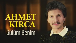 Ahmet Kırca  Gülüm Benim [upl. by Neuberger]