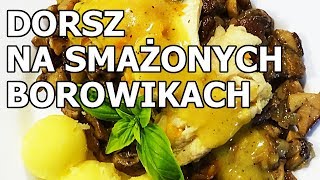 Dorsz na smażonych borowikach [upl. by Muns908]