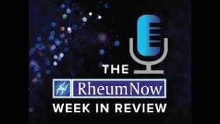 The RheumNow Week in Review  26 January 2018 [upl. by Enirehtacyram578]