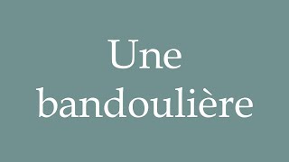 How to Pronounce Une bandoulière An adjustable shoulder strap Correctly in French [upl. by Phox738]