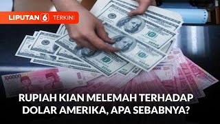 Nilai Tukar Rupiah Melemah Terhadap Dolar Amerika Pengamat Sebut Ini Sebabnya  Liputan 6 [upl. by Zeb]