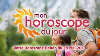 Horoscope hebdomadaire du 29 Mai 2017 [upl. by Godart31]