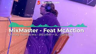 MasterMix  FEAT McAction quotDilatory Thomas Mix   RESAMP  SL  REVERB quot [upl. by Eniger]