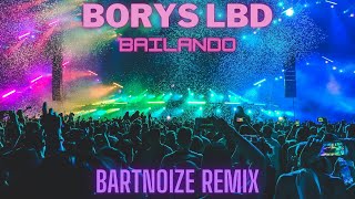 Borys LBD  Bailando BartNoize Remix [upl. by Lelia505]