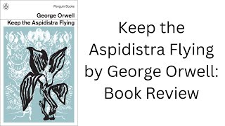 Keep the Aspidistra Flying by George Orwell Book Review [upl. by Akfir847]