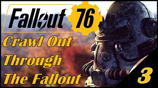 Fallout 76  Crawl Out Through The Fallout  Part 3 [upl. by Babara]