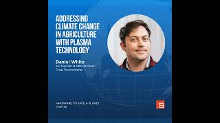 Addressing Climate Change in Agriculture with Plasma Technology with Daniel White CoFounder and [upl. by Will]