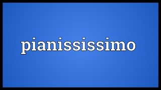 Pianississimo Meaning [upl. by Kacerek412]