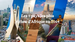 Les 7 Pays les plus riches d’Afrique en 2024 PIB amlass afrique [upl. by Aisena]