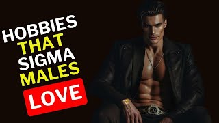 12 Hobbies That Sigma Males Love Self Improvement [upl. by Yrram76]