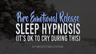 quotPure Emotional Releasequot Sleep Hypnosis Its OK To Cry During This by Meditation Station [upl. by Nananne]