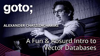 A Fun amp Absurd Introduction to Vector Databases • Alexander Chatzizacharias • GOTO 2024 [upl. by Musette459]