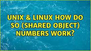 Unix amp Linux How do SO shared object numbers work 4 Solutions [upl. by Nasus]