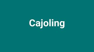 Cajoling Meaning and Pronunciation [upl. by Soigroeg]