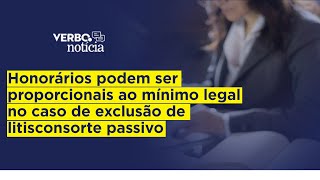 Honorários podem ser proporcionais ao mínimo legal no caso de exclusão de litisconsorte passivo [upl. by Park583]