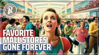 Forgotten Mall Stores That Have Disappeared…For Good [upl. by Htessil]