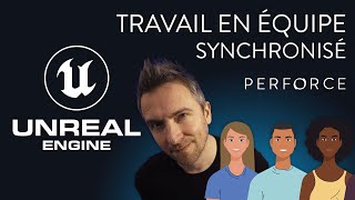 UNREAL ENGINE  TRAVAILLER EN EQUIPE  PERFORCE et SOURCE CONTROL [upl. by Damara]