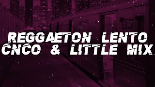 CNCO amp Little Mix  Reggaetón Lento Lyrics [upl. by Bradway]