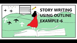 STORY WRITING USING OUTLINE EXAMPLE 6 [upl. by Ronile670]