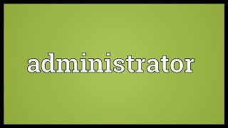 Administrator Meaning [upl. by Aljan]