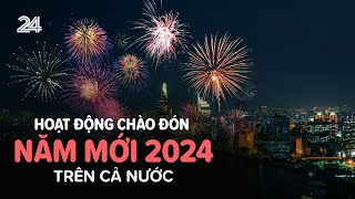 Nhiều hoạt động chào đón năm mới 2024 trên cả nước  VTV24 [upl. by Attiuqal260]