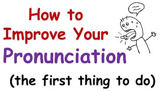 How to Improve Your English Pronunciation The First Thing You Must Do [upl. by Rigby]